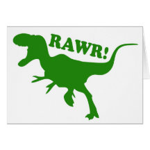 RAWR is how Dinosaurs say I love you Cards