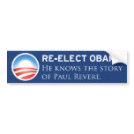 Re-elect Obama. He knows the story of Paul Revere. bumper stickers