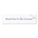 Reach Out To The Universe Bumper Stickers