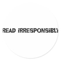 Read Irresponsibly Round Sticker