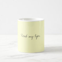 Read my lips. coffee mugs