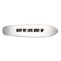 read my lips shut up custom skate board