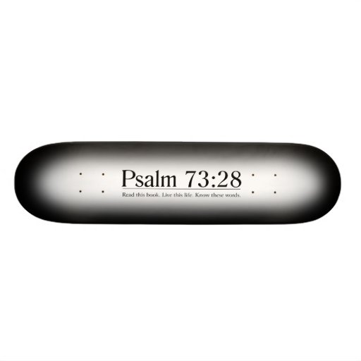 Read the Bible Psalm 73:28 Skateboard Deck