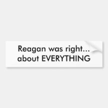 Reagan was right...about EVERYTHING Bumper Stickers