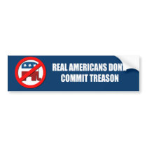 Real Americans don't commit treason Bumper Stickers