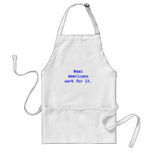 Real Americans work for it. Apron