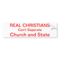 REAL CHRISTIANS, Can't Separate, Church and State Bumper Sticker
