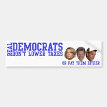Real Democrats Don't Lower Taxes Bumper Stickers