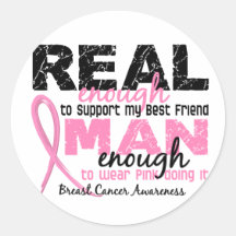 Real Enough Man Enough Best Friend 2 Breast Cancer Round Stickers