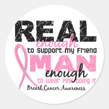Real Enough Man Enough Friend 2 Breast Cancer Round Stickers
