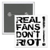 Real Fans Don't Riot! Buttons