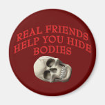 Real Friends Help You Hide Bodies Magnets