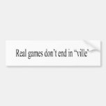 Real Games don't end in "ville" Bumper Sticker