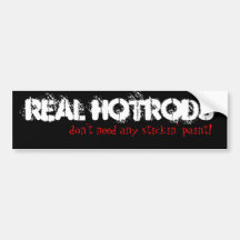 Real Hotrods don't need any stickin' paint! Bumper Stickers