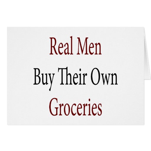 Real Men Buy Their Own Groceries Cards