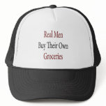 Real Men Buy Their Own Groceries hats