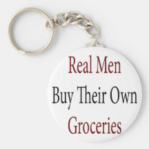 Real Men Buy Their Own Groceries Keychain