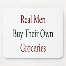 Real Men Buy Their Own Groceries Mousepad