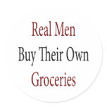 Real Men Buy Their Own Groceries stickers