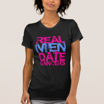 REAL MEN DATE DANCERS t-shirts