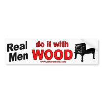 Real Men do it with Wood