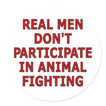 Real men don't participate in animal fighting sticker
