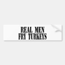 Real Men Fry Turkeys Bumper Sticker