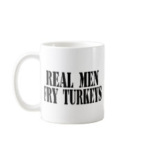 Real Men Fry Turkeys Coffee Mugs