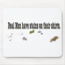 Real Men Have Dirt on their Shirts Mousepad