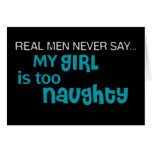 Real Men Never Say - My Girl Is Too Naughty Greeting Card