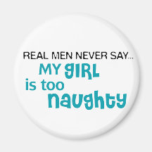Real Men Never Say - My Girl Is Too Naughty Magnets