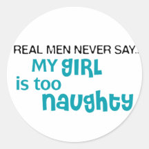 Real Men Never Say - My Girl Is Too Naughty Stickers