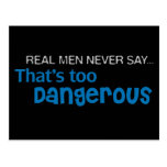 Real Men Never Say That's Too Dangerous Postcard