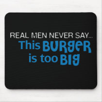 Real Men Never Say - This Burger Is Too Big