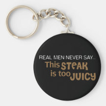 Real Men Never Say This Steak Is Too Juicy Key Chain