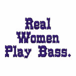 Real Women Play Bass. embroidered shirts