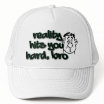 Reality Hit You Hard Bro