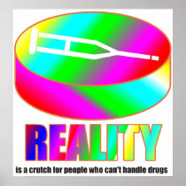 Reality is a crutch if you can't handle drugs. posters