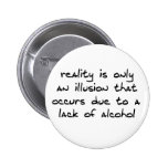 Reality Is An Illusion Pin