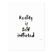 Reality is Self Inflicted Post Cards