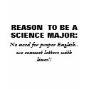 REASON  TO BE A SCIENCE MAJOR:, No need for pro... t-shirts