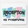 Reception Is Forever Mouse Pads