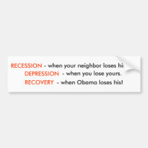 Recession is When Your Neighbour Loses His Job.. Bumper Stickers