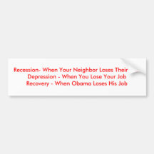 Recession- When Your Neighbour Loses Their Job.D.. Bumper Stickers