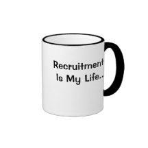 Recruitment Is My Life Stop by and I'll tell you Mugs
