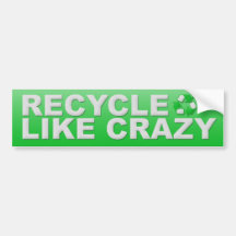 Recycle Like Crazy Bumper Stickers