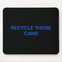 RECYCLE THOSE CANS MOUSEPAD