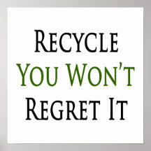 Recycle You Won't Regret It Print