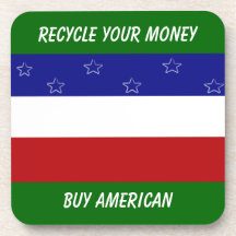 Recycle Your Money Buy American Drink Coaster