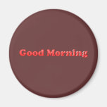 RED BROWN GOOD MORNING TEXT SAYING COMMENT EXPRESS FRIDGE MAGNETS